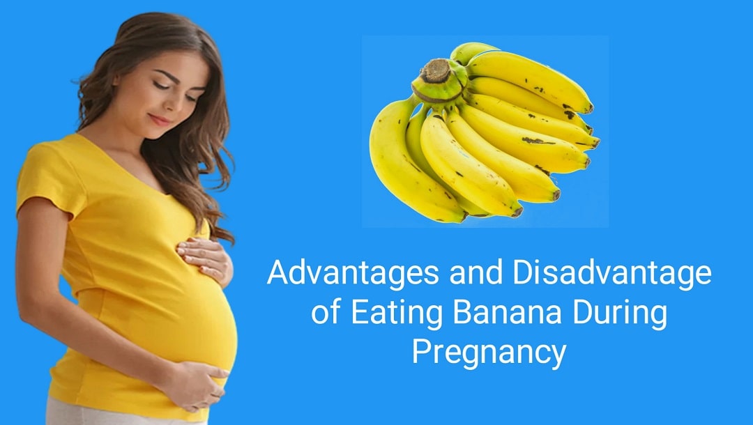 Benefits and Disadvantages of Eating Banana in Pregnancy